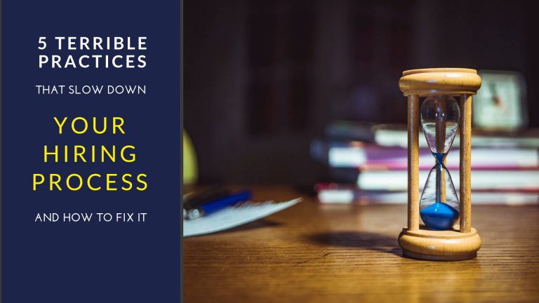 5 Terrible Practices That Slow Down Your Hiring Process –  And How to Fix It